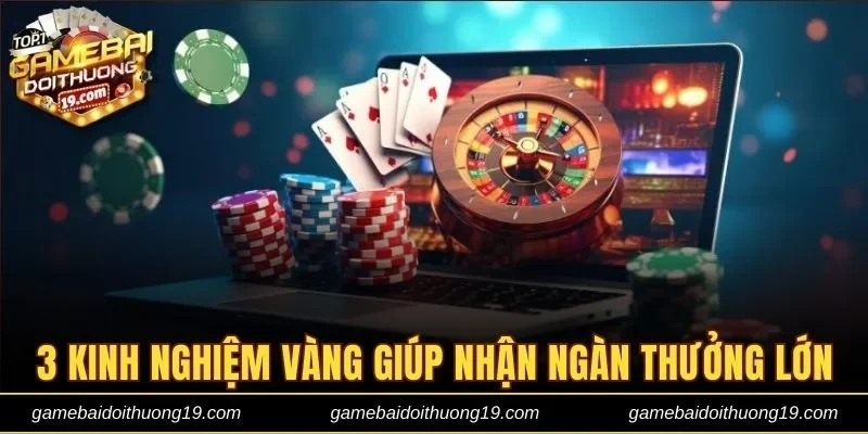 3 kinh nghiệm vàng giúp bạn nhận ngàn thưởng lớn