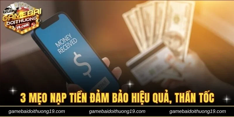 3 mẹo nạp tiền đảm bảo hiệu quả, thần tốc