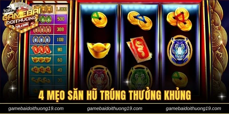 4 mẹo săn hũ trúng thưởng khủng