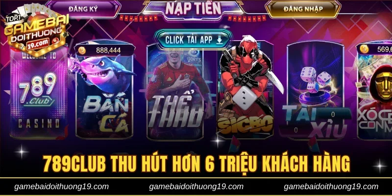 789club thu hút được hơn 6 triệu khách hàng