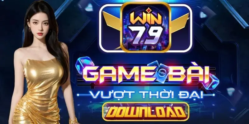Các game bài đổi thưởng Win79 nên trải nghiệm