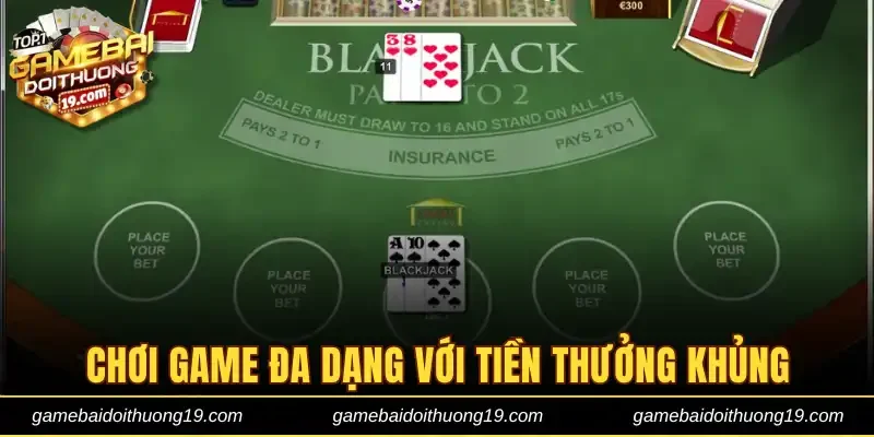 Chơi game đa dạng với tiền thưởng khủng