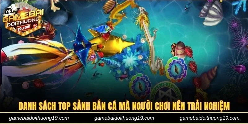 Danh sách top sảnh bắn cá mà người chơi nên trải nghiệm