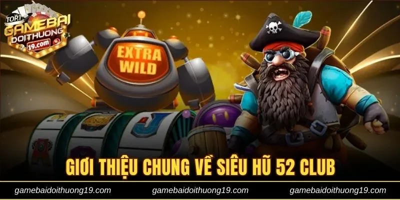 Giới thiệu chung về cổng game Siêu hũ 52 club