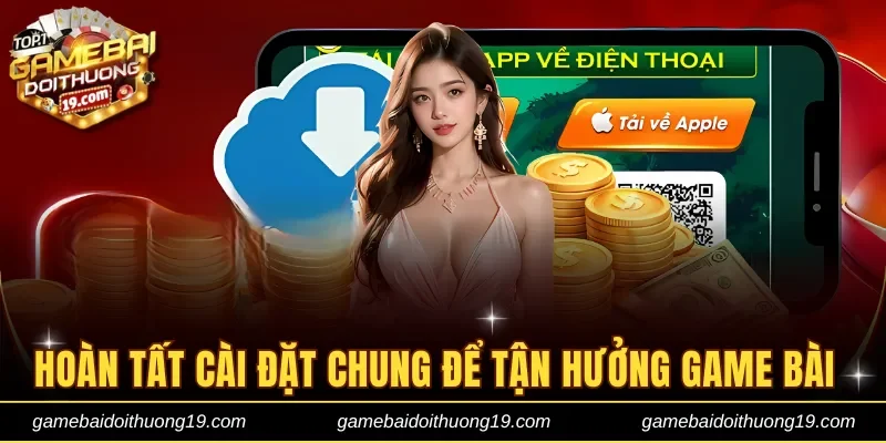 Hoàn tất quy trình cài đặt chung để tận hưởng game cực cuốn