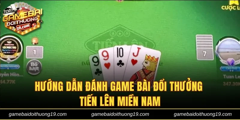 Hướng dẫn đánh game bài đổi thưởng Tiến Lên Miền Nam