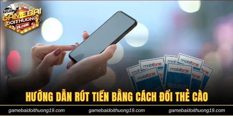 Hướng dẫn rút tiền bằng cách đổi thẻ cào