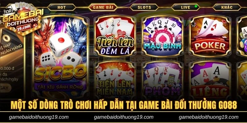 Một số dòng trò chơi hấp dẫn tại game bài đổi thưởng Go88