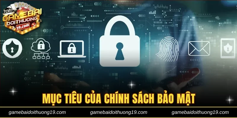 Mục tiêu của chính sách bảo mật trên Game bài đổi thưởng