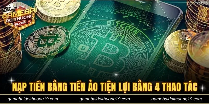 Nạp tiền bằng tiền ảo tiện lợi bằng 4 thao tác