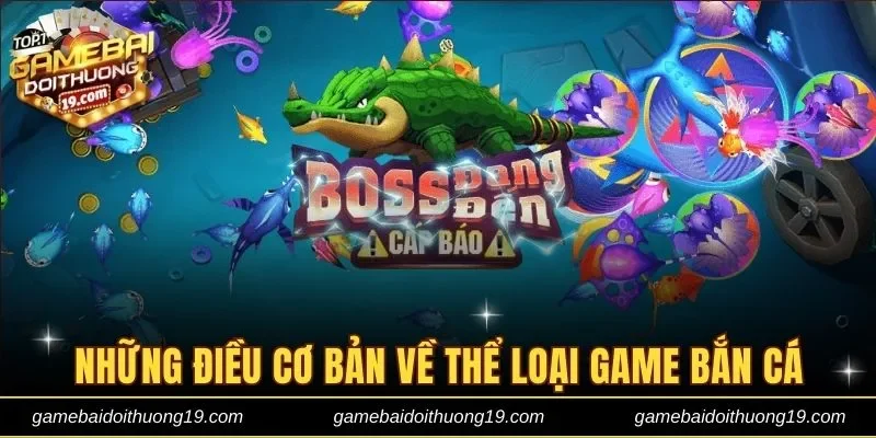 Những điều cơ bản về thể loại game bắn cá