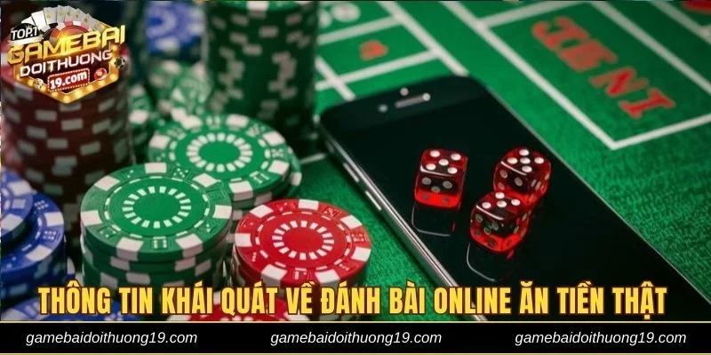 Những thông tin khái quát về đánh bài online ăn tiền thật