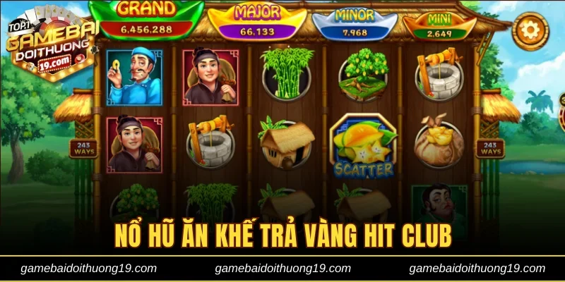Nổ hũ Ăn Khế Trả Vàng Hit club