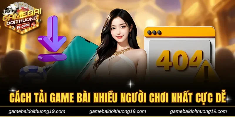 Tải game bài đổi thưởng nhiều người chơi nhất