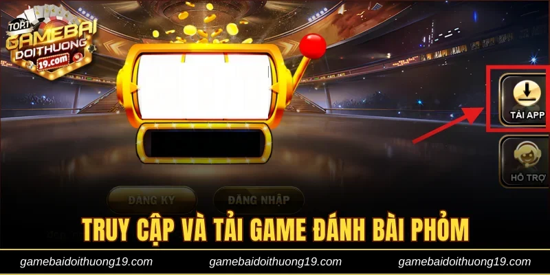 Truy cập và tải game đánh bài phỏm đổi thưởng